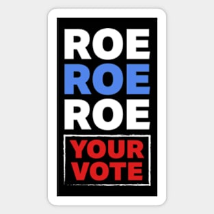 Roe Roe Roe Your Vote Magnet